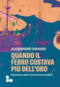Produktbild: Quando il ferro costava pi&ugrave; dell'oro. Storie per capire l'economia mondiale