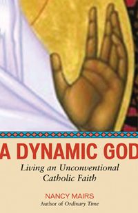 Produktbild: A Dynamic God: Living an Unconventional Catholic Faith