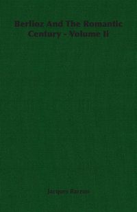 Produktbild: Berlioz And The Romantic Century - Volume Ii