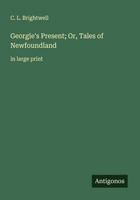 Produktbild: Georgie's Present; Or, Tales of Newfoundland