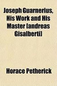 Produktbild: Joseph Guarnerius, His Work and His Master [Andreas Gisalberti]