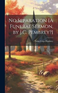 Produktbild: No Separation [A Funeral Sermon, by J.C. Pembrey?]