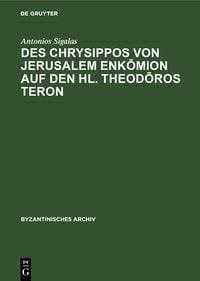 Produktbild: Des Chrysippos von Jerusalem Enkōmion auf den hl. Theodōros Teron