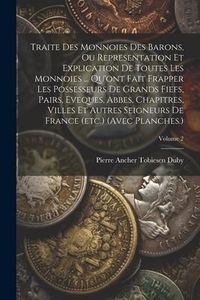 Produktbild: Traite Des Monnoies Des Barons, Ou Representation Et Explication De Toutes Les Monnoies ... Qu'ont Fait Frapper Les Possesseurs De Grands Fiefs, Pairs