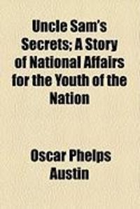 Produktbild: Uncle Sam's Secrets; A Story of National Affairs for the Youth of the Nation