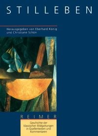 Produktbild: Geschichte der klassischen Bildgattungen in Quellentexten und Kommentaren. Das Stilleben