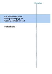Produktbild: Ein Stoffmodell vom &Uuml;berspannungstyp f&uuml;r wasserges&auml;ttigten Sand