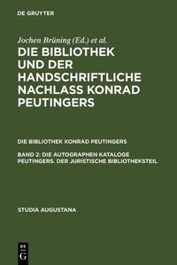 Die autographen Kataloge Peutingers. Der juristische Bibliotheksteil Hans-Jörg Künast