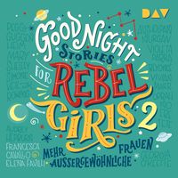 Good Night Stories for Rebel Girls – Teil 2: Mehr außergewöhnliche Frauen Elena Favilli