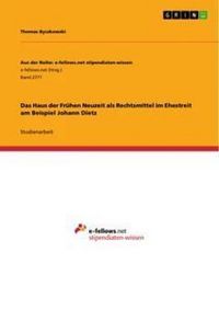 Produktbild: Das Haus der Fr&uuml;hen Neuzeit als Rechtsmittel im Ehestreit am Beispiel Johann Dietz