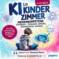 Produktbild: KI im Kinderzimmer &ndash; Medienkompetenz f&ouml;rdern, Grenzen setzen, Potenziale nutzen: Der Elternratgeber f&uuml;r den sicheren Umgang mit KI und Deepfakes | 9-12 Jahre