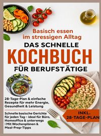 Produktbild: Basisch essen im stressigen Alltag - Das schnelle Kochbuch f&uuml;r Berufst&auml;tige: 28-Tage-Plan & einfache Rezepte f&uuml;r mehr Energie, Gesundheit & Leistung