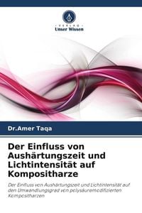 Produktbild: Der Einfluss von Aush&auml;rtungszeit und Lichtintensit&auml;t auf Kompositharze