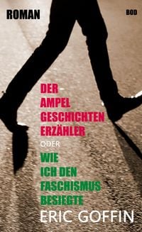 Produktbild: Der Ampelgeschichtenerz&auml;hler - oder wie ich den Faschismus besiegte