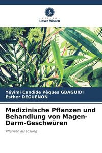Produktbild: Medizinische Pflanzen und Behandlung von Magen-Darm-Geschw&uuml;ren