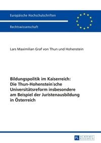Produktbild: Bildungspolitik im Kaiserreich: Die Thun-Hohenstein&rsquo;sche Universit&auml;tsreform insbesondere am Beispiel der Juristenausbildung in &Ouml;sterreich