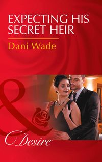 Bild vom Artikel Expecting His Secret Heir (Mill Town Millionaires, Book 4) (Mills & Boon Desire) vom Autor Dani Wade