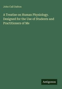 Produktbild: A Treatise on Human Physiology. Designed for the Use of Students and Practitioners of Me