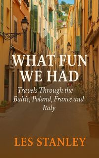 Produktbild: What Fun We Had: Travels Through the Baltic, Poland, France and Italy