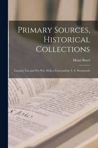 Produktbild: Primary Sources, Historical Collections: Laotzu's Tao and Wu Wei, With a Foreword by T. S. Wentworth