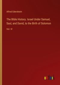 Produktbild: The Bible History. Israel Under Samuel, Saul, and David, to the Birth of Solomon