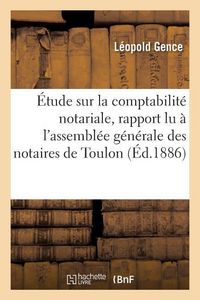 Produktbild: &Eacute;tude Sur La Comptabilit&eacute; Notariale, Rapport Lu &Agrave; l'Assembl&eacute;e G&eacute;n&eacute;rale Des Notaires de Toulon Var