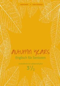 Produktbild: Autumn Years - Englisch f&uuml;r Senioren 3 1/2 - Advanced Plus - Coursebook