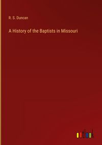 Produktbild: A History of the Baptists in Missouri