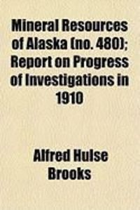 Produktbild: Mineral Resources of Alaska (No. 480); Report on Progress of Investigations in 1910