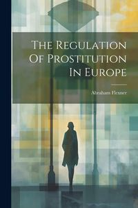 Produktbild: The Regulation Of Prostitution In Europe