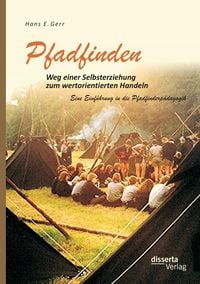 Produktbild: Pfadfinden &ndash; Weg einer Selbsterziehung zum wertorientierten Handeln: Eine Einf&uuml;hrung in die Pfadfinderp&auml;dagogik