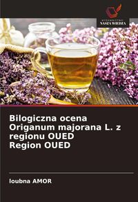 Produktbild: Bilogiczna ocena Origanum majorana L. z regionu OUED Region OUED