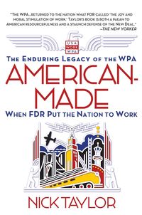 Bild vom Artikel American-Made: The Enduring Legacy of the WPA: When FDR Put the Nation to Work vom Autor Nick Taylor