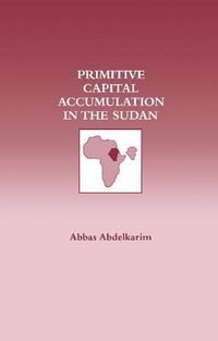 Produktbild: Abdelkarim, A: Primitive Capital Accumulation in the Sudan