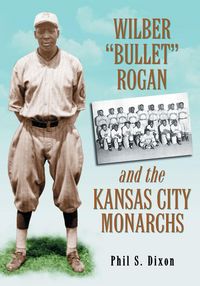 Produktbild: Wilber "Bullet" Rogan and the Kansas City Monarchs
