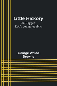 Produktbild: Little Hickory; or, Ragged Rob's young republic