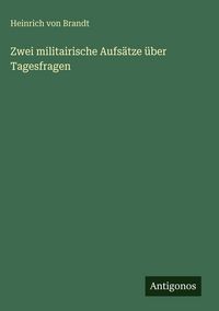 Produktbild: Zwei militairische Aufs&auml;tze &uuml;ber Tagesfragen