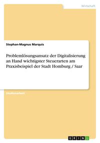 Produktbild: Probleml&ouml;sungsansatz der Digitalisierung an Hand wichtigster Steuerarten am Praxisbeispiel der Stadt Homburg / Saar