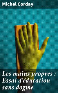 Produktbild: Les mains propres : Essai d'&eacute;ducation sans dogme