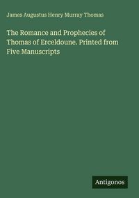 Produktbild: The Romance and Prophecies of Thomas of Erceldoune. Printed from Five Manuscripts