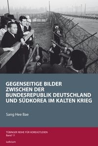 Produktbild: Gegenseitige Bilder zwischen der Bundesrepublik Deutschland und S&uuml;dkorea im Kalten Krieg
