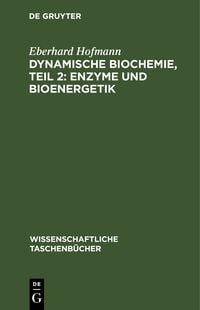 Produktbild: Dynamische Biochemie, Teil 2: Enzyme und Bioenergetik