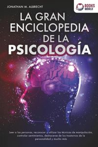 Produktbild: La gran enciclopedia de la psicolog&iacute;a: Leer a las personas, reconocer y utilizar las t&eacute;cnicas de manipulaci&oacute;n, controlar sentimientos, deshacerse de l