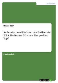 Produktbild: Ambivalenz und Funktion des Erz&auml;hlers in E.T.A. Hoffmanns M&auml;rchen 'Der goldene Topf'