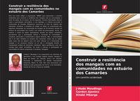 Produktbild: Construir a resili&ecirc;ncia dos mangais com as comunidades no estu&aacute;rio dos Camar&otilde;es