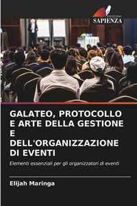 Produktbild: Galateo, Protocollo E Arte Della Gestione E Dell'organizzazione Di Eventi