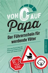 Produktbild: Von 0 auf Papa - Der F&uuml;hrerschein f&uuml;r werdende V&auml;ter: Alles was Man(n) &uuml;ber die Schwangerschaft und das erste Jahr wissen muss