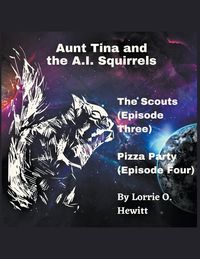 Produktbild: Aunt Tina and the A.I. Squirrels The Scouts (Episode Three) Pizza Party (Episode Four)