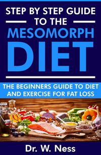 Produktbild: Step by Step Guide to the Mesomorph Diet: The Beginners Guide to Diet & Exercise for Fat Loss
