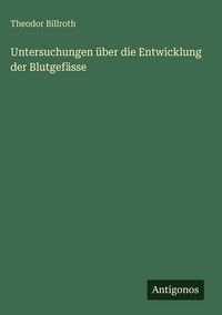 Produktbild: Untersuchungen &uuml;ber die Entwicklung der Blutgef&auml;sse